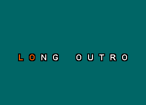 LONG OUTRO