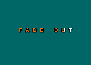 FADE OUT