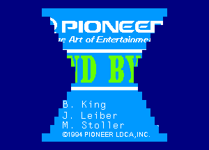 3 FDIIDNEEII

IF.- Art ofEntertainmea

1HID ET

E. King
J. Leiber

M StoIler
0199 PIONEER LDCAJNC