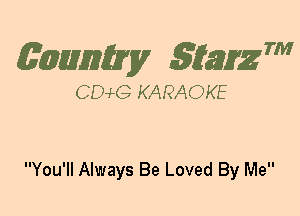 (63mm? gtaizm

CEMG KARAOKE

You'll Always Be Loved By Me