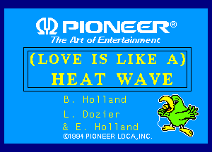 (U2 nnnweem

7775- Art of Entertainment
(LOVE IS LIKE A)
HEAT WAVE

B. Holland

'1
L.E Dozier fgg 5
HoIland
megs PIONEER mm mc