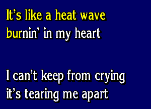 IFS like a heat wave
humid in my heart

I cadt keep from crying
ifs tearing me apart