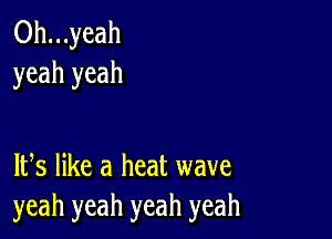 0h...yeah
yeah yeah

W5 like a heat wave
yeah yeah yeah yeah