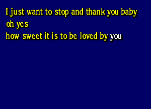 Ijust want to stop and thank you bah)r
oh yes
how sweet it is to be loved by you