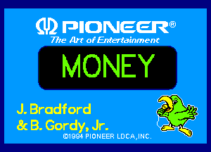 (U) FDIIDNEEW

7715- A)? ofEntertainment

MONEY

J. Bradford
8c B. Gordy, Jr.

0199 PIONEER LDCAJNC