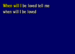 When will I be loved tell me
when will I be loved