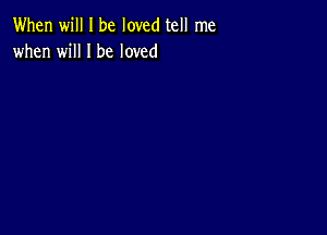 When will I be loved tell me
when will I be loved