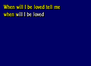 When will I be loved tell me
when will I be loved