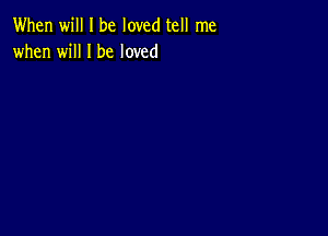 When will I be loved tell me
when will I be loved