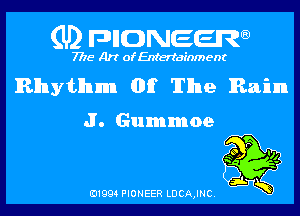 (U) pncweenw

7775 Art of Entertainment

Rhythm (DE The Rain

J. Gummoe

E11994 PIONEER LDCA,INC.