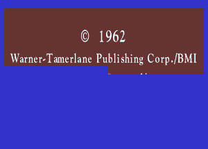 (C) 1962
WarncrvTamcrlanc Publishing CorprMl