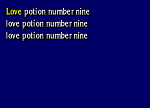 Love potion number nine
love potion number nine
love potion number nine