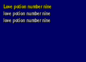 Love potion number nine
love potion number nine
love potion number nine