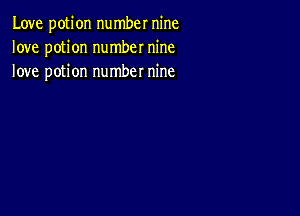 Love potion number nine
love potion number nine
love potion number nine