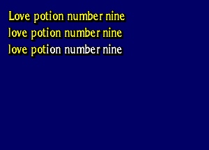 Love potion number nine
love potion number nine
love potion number nine