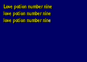 Love potion number nine
love potion number nine
love potion number nine