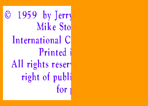 Q) 1959 by Jerry
Mike 810
International C
Printed i

All rights reser'
right of publi
forl