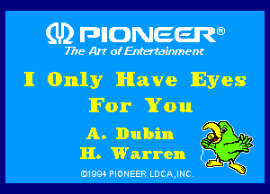 (U) FDIIDNEEW

7715- A)? ofEntertainment

II Only lHIave Eyes

For You

A. nubil'. 40 P Ill
H. Warren ? ?

j.
0199 PIONEER LDCAJNC K