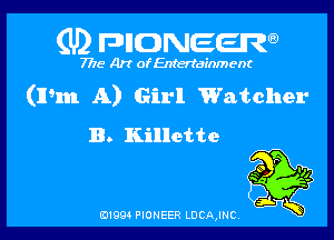 (U2 FDHONEEW

7718 Art of Entertainment

(mm A) Girl Watcher

B. Killette

B1994 PIONEER LDCAJNC