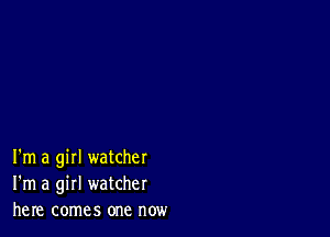 I'm a girl watcher
I'm a girl watcher
here comes one now