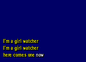 I'm a girl watcher
I'm a girl watcher
here comes one now