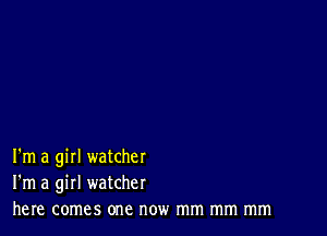 I'm a girl watcher
I'm a girl watcher
here comes one now mm mm mm