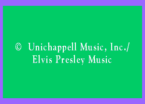 (9 Unichappell Music, IncJ

Elvis Presley Music