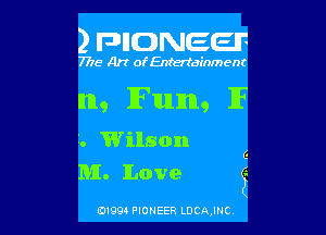 2 FDIIDNEEIF

7715- A)? ofEntertainment

m1, lFtuum, 1F

1. Wilson C
MI. Love 3

0199 PIONEER LDCAJNC