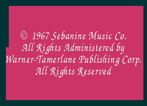 (Q 19675e5anine Music Co.
MfiKigfzts mfministererfliy

Warner-Tamerfane Tulifisfzing Corp.
MI Rigfzts Reserved