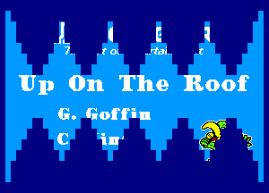 .. . t o. ..dai..

Up 0111 The Roof

G. Goffin
C