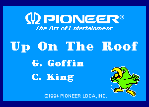 (U2 FDIIDNEERa)

7718 Art of Entertainment

Up 0111 The Roof

G. Goffin
C. King

B1994 PIONEER LDCAJNC