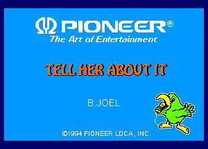 (U) FDIIDNEEW

7715- A)? ofEntertainment

TELL HER ABOUT IT

BJOEL

0199 PIONEER LUCA, INC