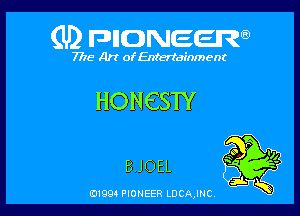 (U) FDIIDNEEW

7715- A)? ofEntertainment

HONQSTY

BJOEL

0199 PIONEER LDCAJNC