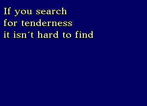 If you search
for tenderness
it isn't hard to find