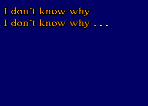 I don't know why
I don't know why . . .