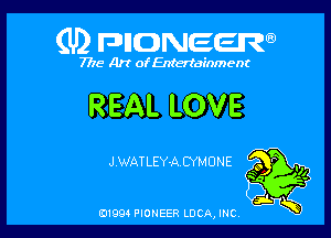 (U) FDIIDNEEW

7715- A)? ofEntertainment

REAL LOVE

JWAT LEY-A. CYMUNE

0199 PIONEER LUCA, INC