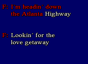 Highway

Lookin' for the
love getaway