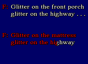 Glitter on the front porch
glitter on the highway . . .