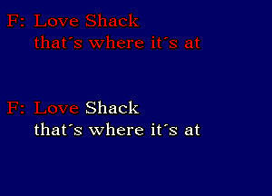 Shack
that's where it's at