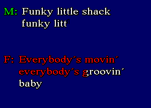 M2 Funky little shack
funky litt

groovin'