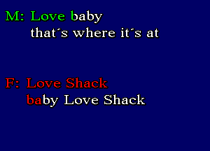 M2 Love baby
that's where it's at

by Love Shack