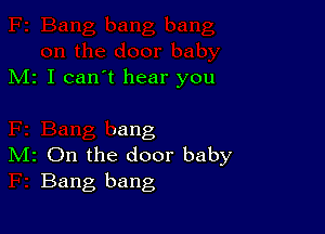 M1 I can't hear you

Iang
IVIr On the door baby
Bang bang