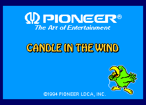 (U) FDIIDNEEW

7715- A)? ofEntertainment

CGNDLE IN THE WIND

0199 PIONEER LUCA, INC