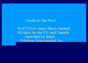 Candle In The Wind

(91973 Dick James Music Limned
Aurights far the US. and Canada
controlled by Songs
Polvftam International. Inc.