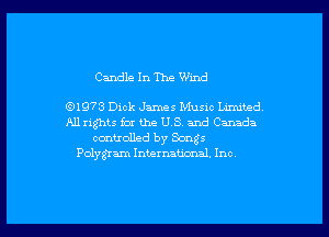 Candle In The Wind

(91973 Dick James Music Limned
Aurights far the US. and Canada
controlled by Songs
Polygxam International. Inc.