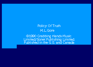 Policy Of Truth
MLGore

1 Grabbing Hands Music
Umitedeonet Publishing Limited.
Publishad in the 0.8 and Canada