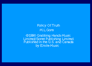 Policy Of Truth
MLGore

1 Grabbing Hands Music
Umitedeonet Publishing Limited.
Publishad in the 0.8 and Canada
by EmileMusnc