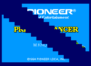 IIDNEER

1f Entertainment

le A'VCER

MKNU

0199 PIONEER LUCA, INL