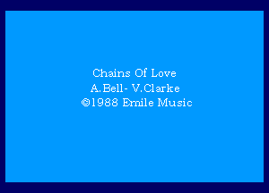 Chains Of Love
A.Bell- V.Clarke

Q1988 Eh'nile Music