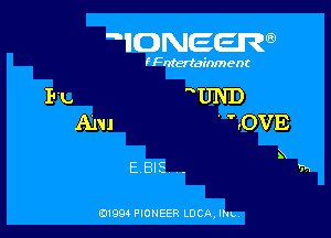 IDNEER

f Fntertainment

FL aUND

ARI 'HOVE
EBIE. ..

0199 PIONEER LUCA, Ilu,